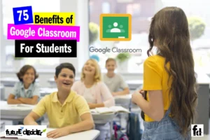 75 Benefits of Google Classroom For Students