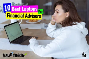 10 Best Laptops For Financial Advisors [2024]