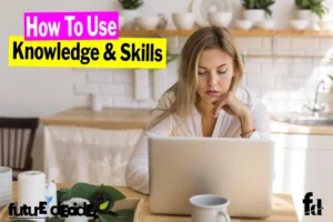 how_do_you_use_knowledge_and_skills