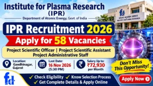 IPR Recruitment 2026: Apply Online for 58 Project Scientific Officer, Scientific Assistant & Administrative Staff Vacancies